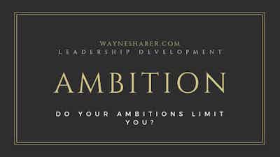 Leadership Development – Do Your Ambitions Limit You?