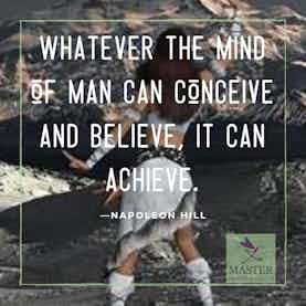 Whatever the mind can conceive and believe, it can achieve