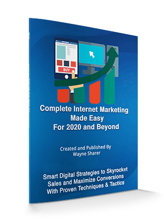 Complete Internet Marketing Made Easy for 2020 and Beyond