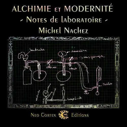 Alchimie et Modernité - notes de laboratoire - Michel Nachez