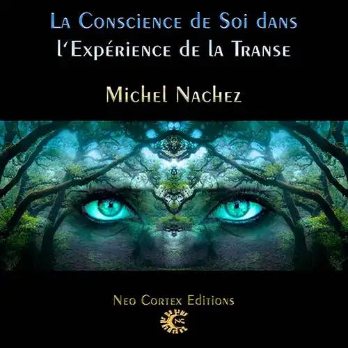 La Conscience de Soi dans l'expérience de la Transe - Michel Nachez
