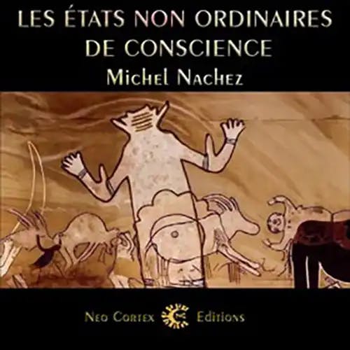 Les états non ordinaires de conscience - essai d'anthropologie expérimentale - Michel Nachez