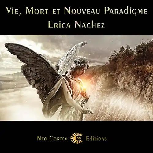 Vie, Mort et Nouveau Paradigme - Erica Nachez