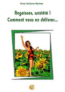 Angoisses - anxiété - Comment vous en délivrer... - Erica Nachez