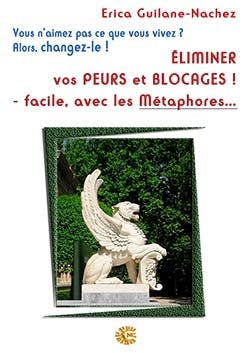 Éliminez vos peurs et blocages ! Facile avec les métaphores... - Erica Nachez