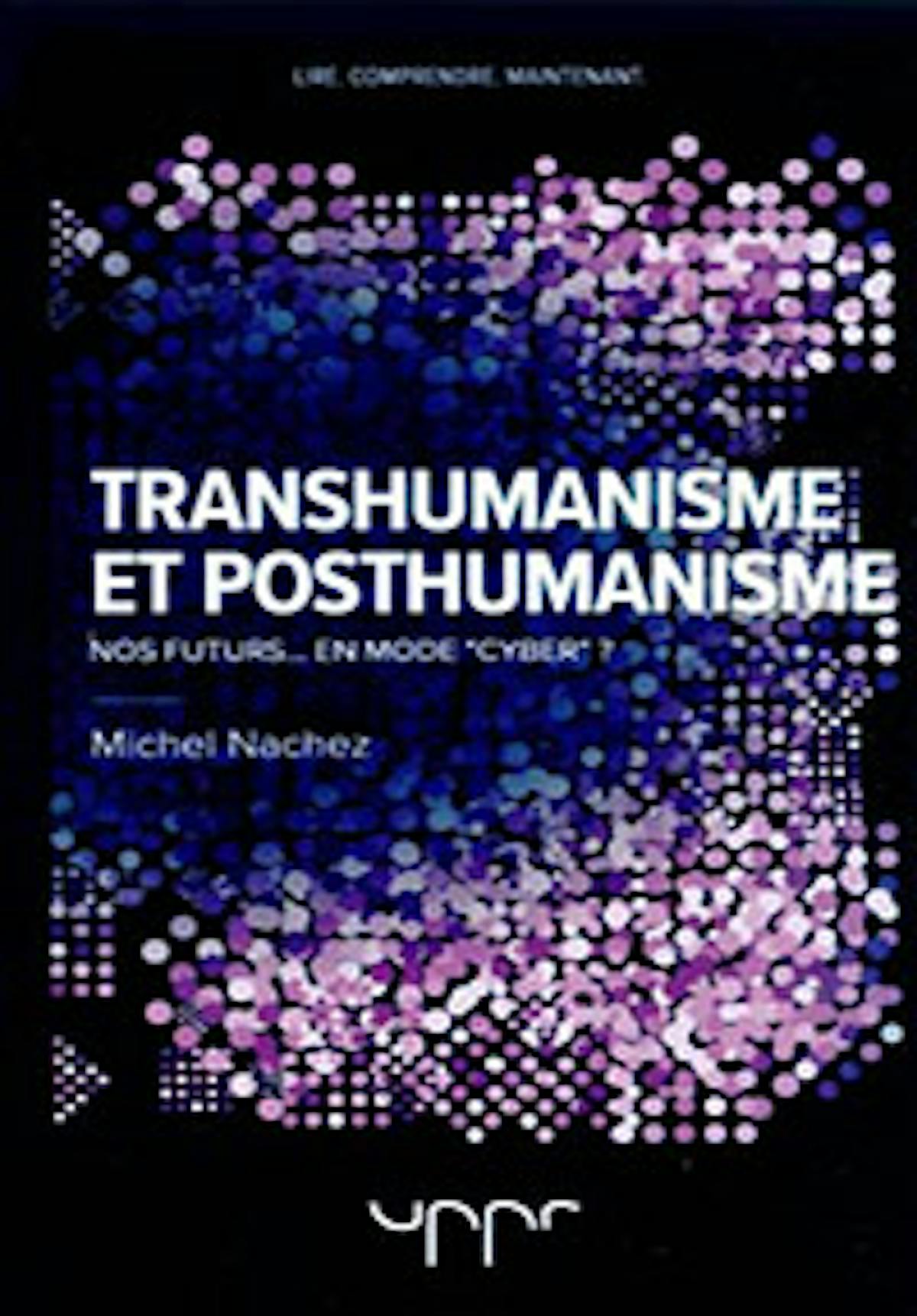 TRANSHUMANISME ET POSTHUMANISME - Michel Nachez