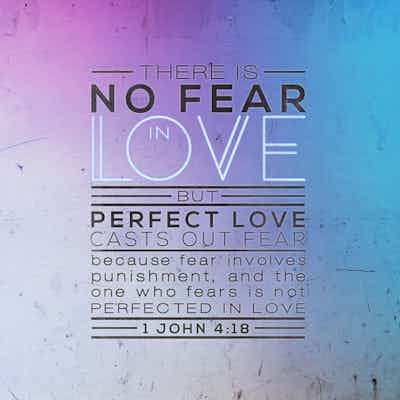 Perfect (complete) Love Casts Out Fear