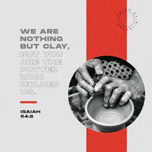 The Father Shapes Our Lives Like A Potter. We're The Clay