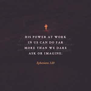 His Immeasurable Power Is At Work In Us