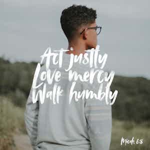 Live Right, Be Merciful And Walk Humbly With God