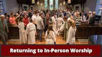 Returning to <br>In-Person Worship
