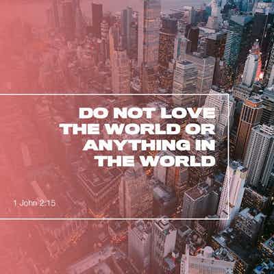 Love God. Don't Love This World System