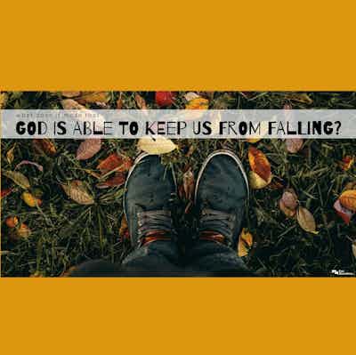 God Is Able To Keep Us From Falling