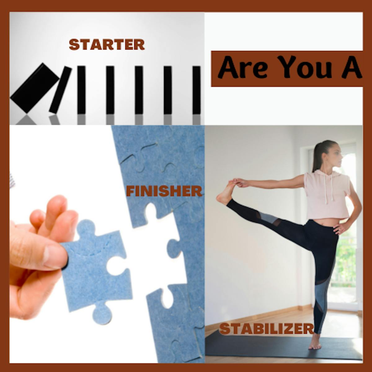 Are you a Starter, Finisher or Stabilizer?