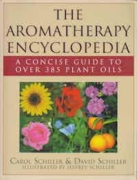 The Aromatherapy Encyclopedia. A Concise Guide To Over 385 Plant Oils.