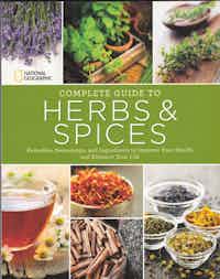 Complete Guide To Herbs & Spices. Remedies, Seasonings, and Ingredients to Improve Your Health and Enhance Your Life.