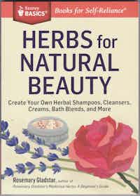 Herbs For Natural Beauty. Create Your Own Herbal Shampoos, Cleansers, Creams, Bath Blends, and More.
