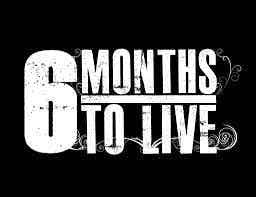 Six Months to Live!