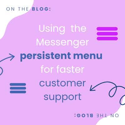 How to use Messenger’s Persistent Menu feature with your Messenger Chatbot