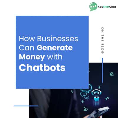 How Businesses Can Generate Money with Chatbots