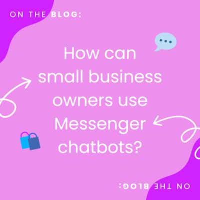 How Small Business Owners Can Leverage Messenger Chatbots to Increase Engagement and Boost Sales