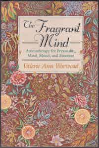 The Fragrant Mind. Aromatherapy for Personality, Mind, Mood, and Emotion.