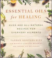 Essential Oils for Healing. Over 400 All-Natural Recipes For Everyday Ailments.