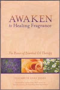 Awaken to Healing Fragrance. The Power of Essential Oil Therapy.