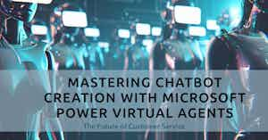 Mastering Chatbot Creation with Microsoft Power Virtual Agents: The Comprehensive Handbook