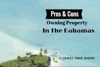 Pros and Cons of <br>Owning Property in the Bahamas