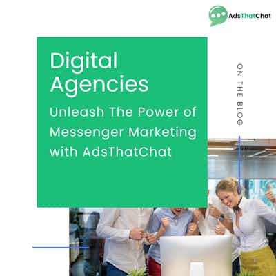 Digital Agencies: Unleash The Power of Messenger Marketing