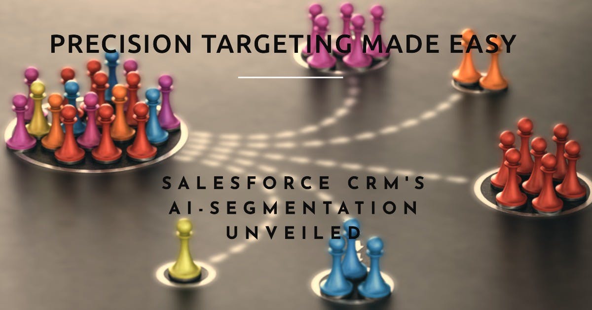 Precision Targeting Made Easy: Salesforce CRM's AI-Segmentation Unveiled