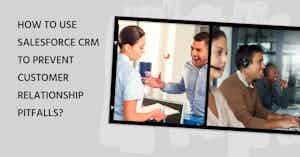 How to Use Salesforce CRM to Prevent Relationship Pitfalls?