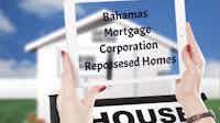 Bahamas Mortgage Corporation Repossessed Homes 