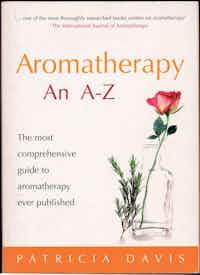 Aromatherapy an A-Z. The most comprehensive guide to aromatherapy ever published.