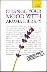 Change Your Mood with Aromatherapy. Covers 40 Key Essential Oils.