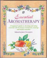 Essential Aromatherapy. A beginner's guide to choosing and using essential oils for beauty treatments, massage and health remedies.