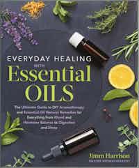 Everyday Healing with Essential Oils.  The Ultimate Guide to DIY Aromatherapy and Essential-Oil Natural Remedies for Everything from Mood and Hormone Balance to Digestion and Sleep.