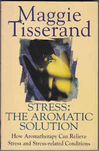 Stress: The Aromatic Solution. How Aromatherapy Can Relieve Stress and Stress-related Conditions.