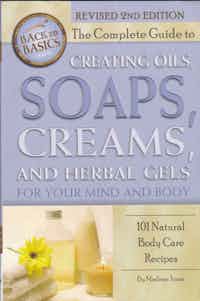 The Complete Guide to Creating Oils, Soaps, Creams, and Herbal Gels for your Mind and Body. (101 Natural Body Care Recipes), Revised 2nd Edition.