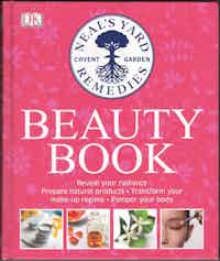 Beauty Book. Reveal your radiance. Prepare natural products. Transform your make-up regime. Pamper your body.