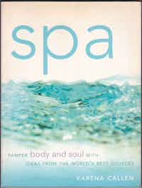 Spa. Pamper body and soul with ideas from the world's best sources.