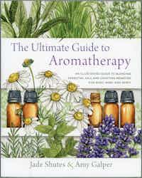 The Ultimate Guide to Aromatherapy.  An Illustrated Guide To Blending Essential Oils And Crafting Remedies For Body, Mind, And Spirit. 