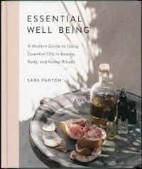 Essential Well Being.  A Modern Guide to Using Essential Oils in Beauty, Body, and Home Rituals.