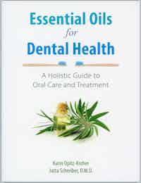 Essential Oils for Dental Health.  A Holistic Guide to Oral Care and Treatment.