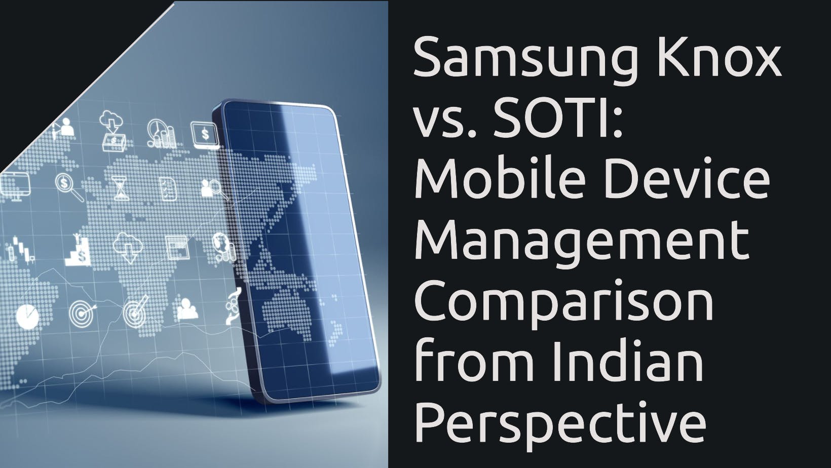 Samsung Knox vs. SOTI: An Indian IT Manager's Perspective on the Ultimate MDM Showdown