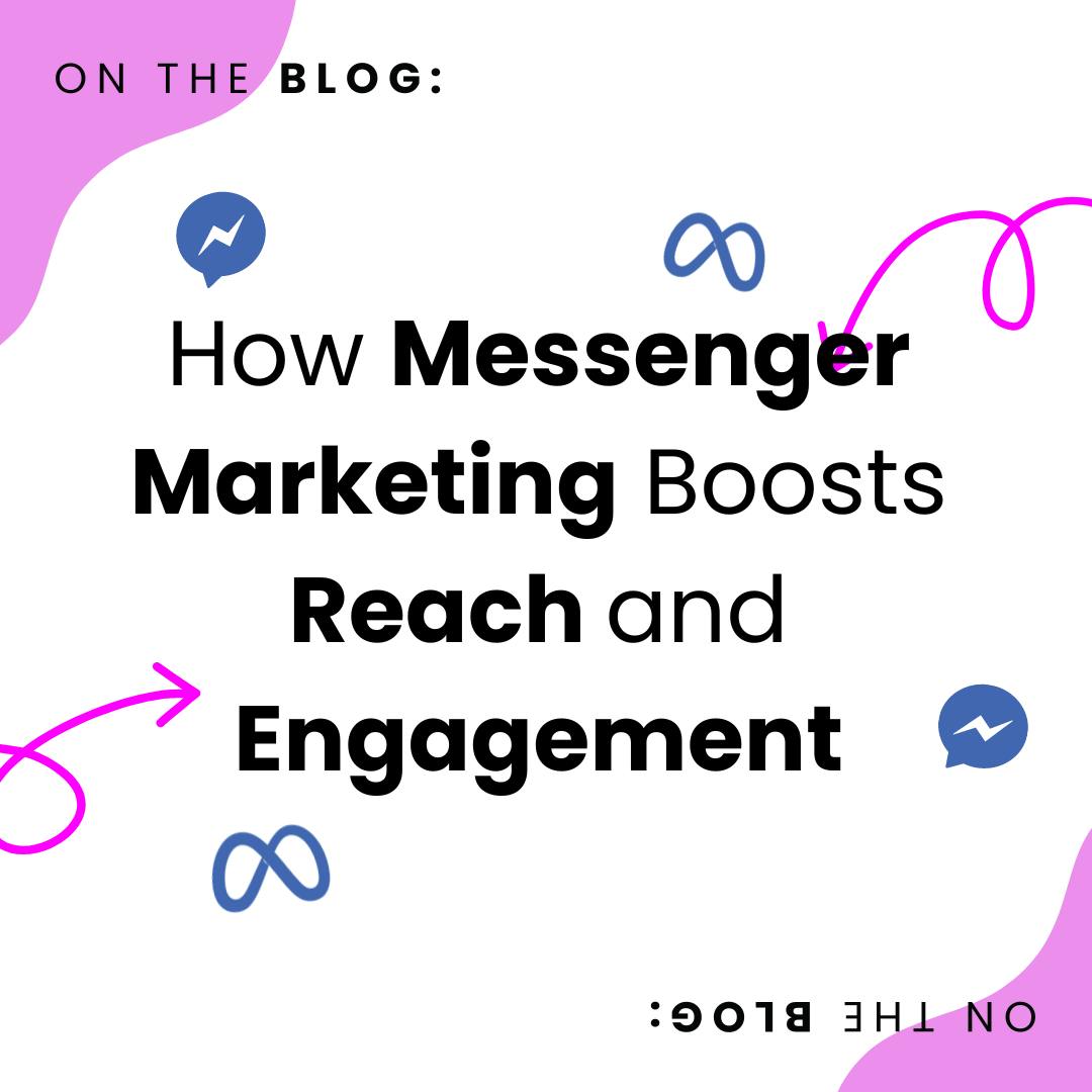 How Messenger Marketing Boosts Reach and Engagement