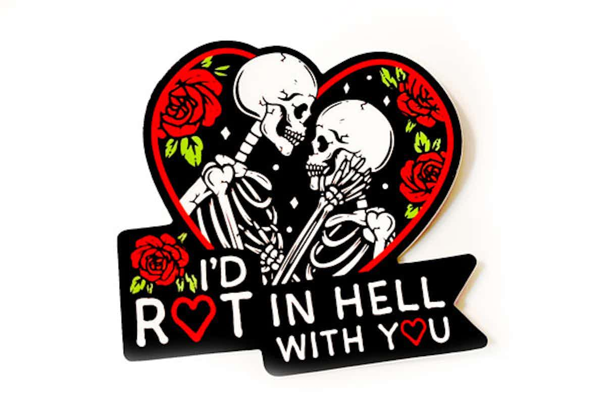 I'd Rot in Hell with You Sticker