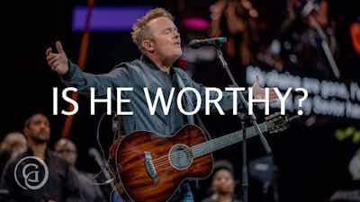 Is He worthy? by Chris Tomlin