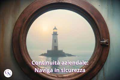 Continuità Aziendale: Il Faro che Guida la Tua Azienda attraverso le Tempeste